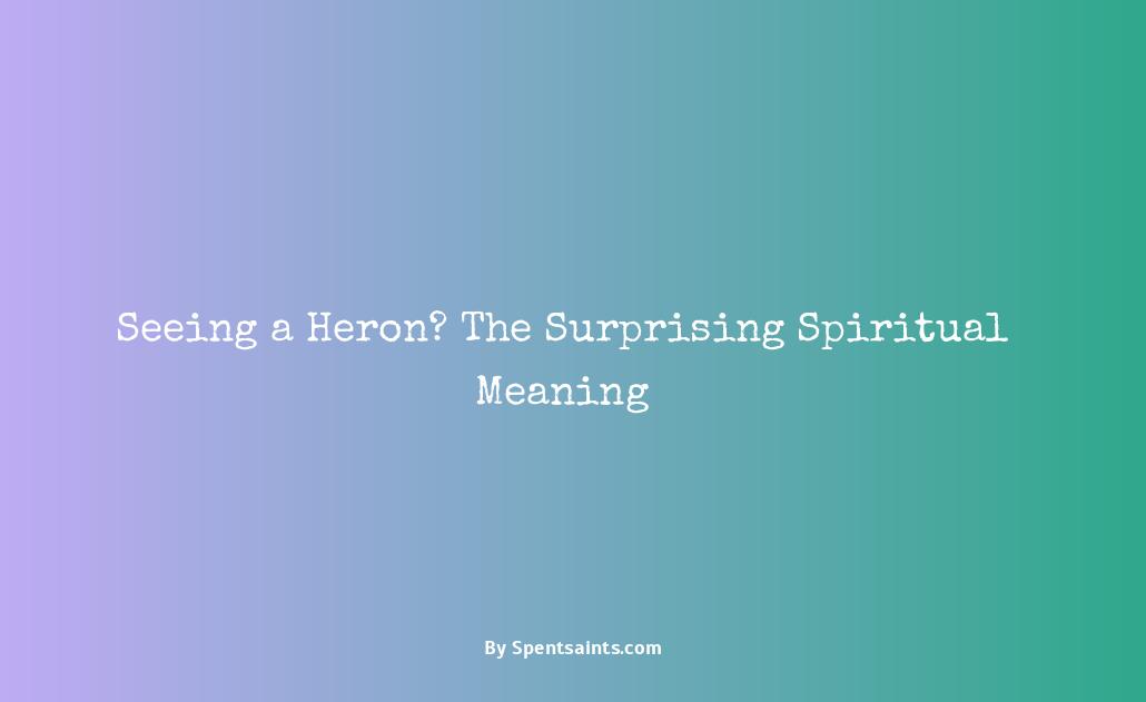 spiritual meaning of seeing a heron