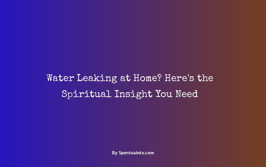 spiritual meaning of water leaks in house