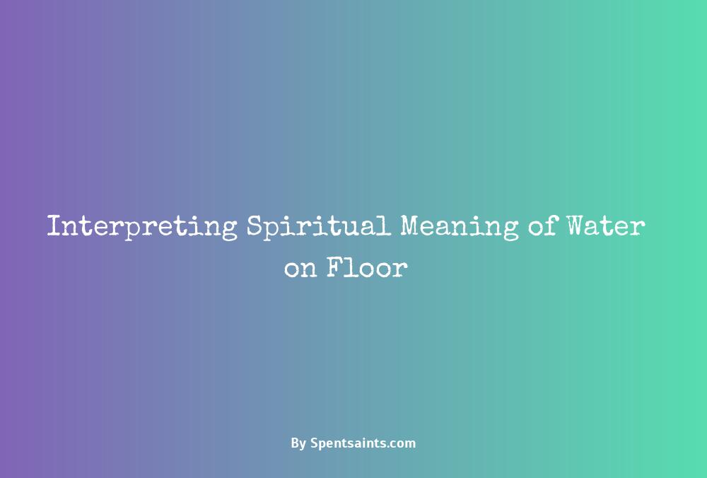 spiritual meaning of water on the floor