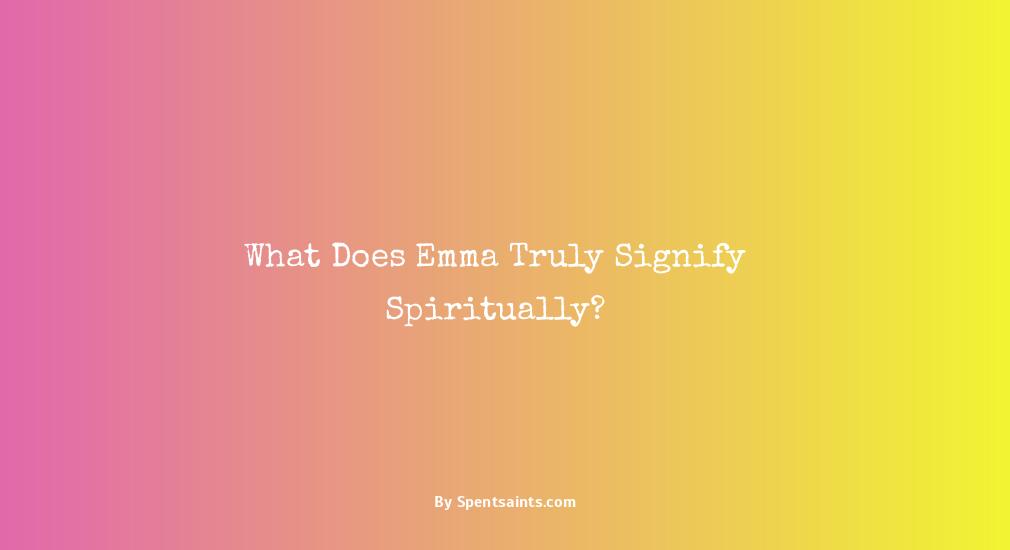 spiritual meaning of the name emma