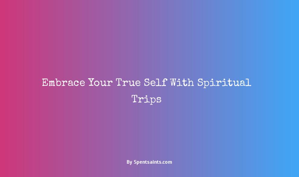 spiritual trips to find yourself