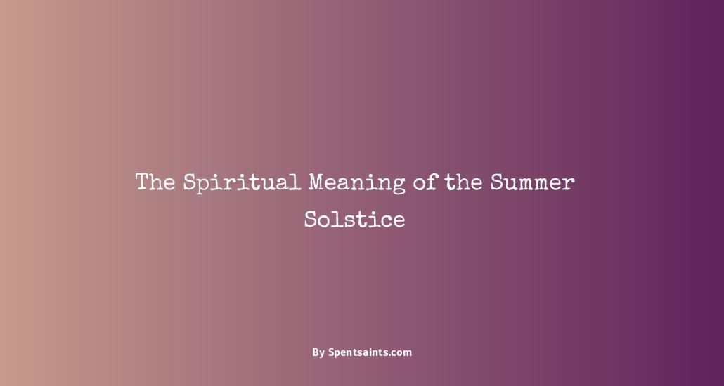 The Spiritual Meaning of the Summer Solstice Spent Saints