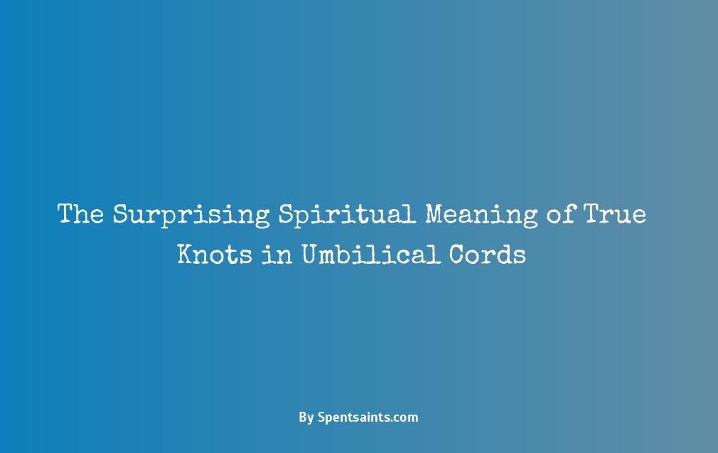 true knot in umbilical cord spiritual meaning