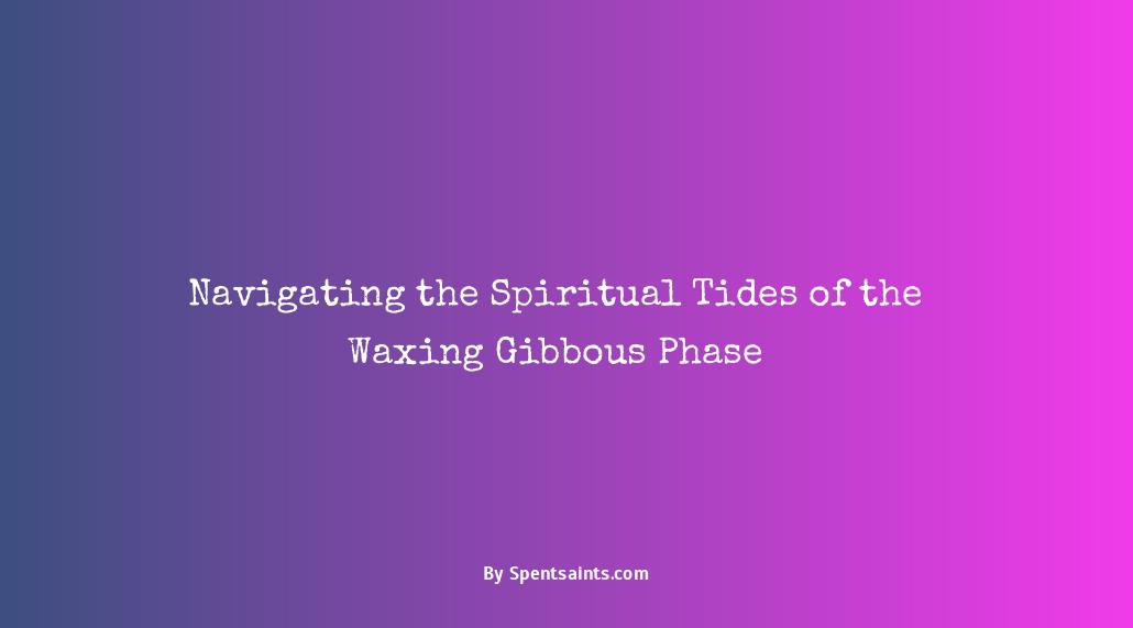 waxing gibbous phase spiritual meaning