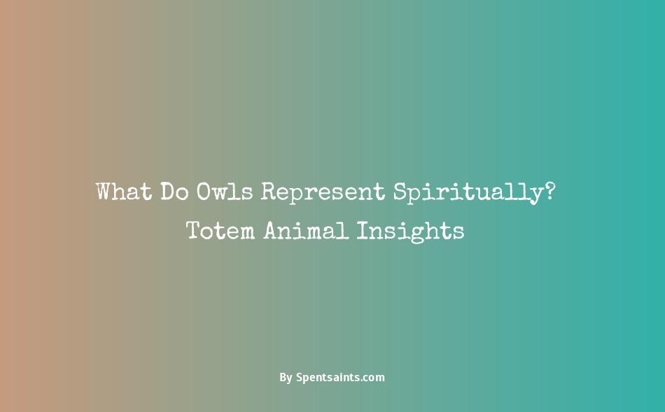 what do owls represent spiritually