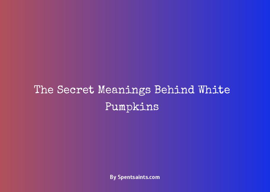 what do white pumpkins symbolize