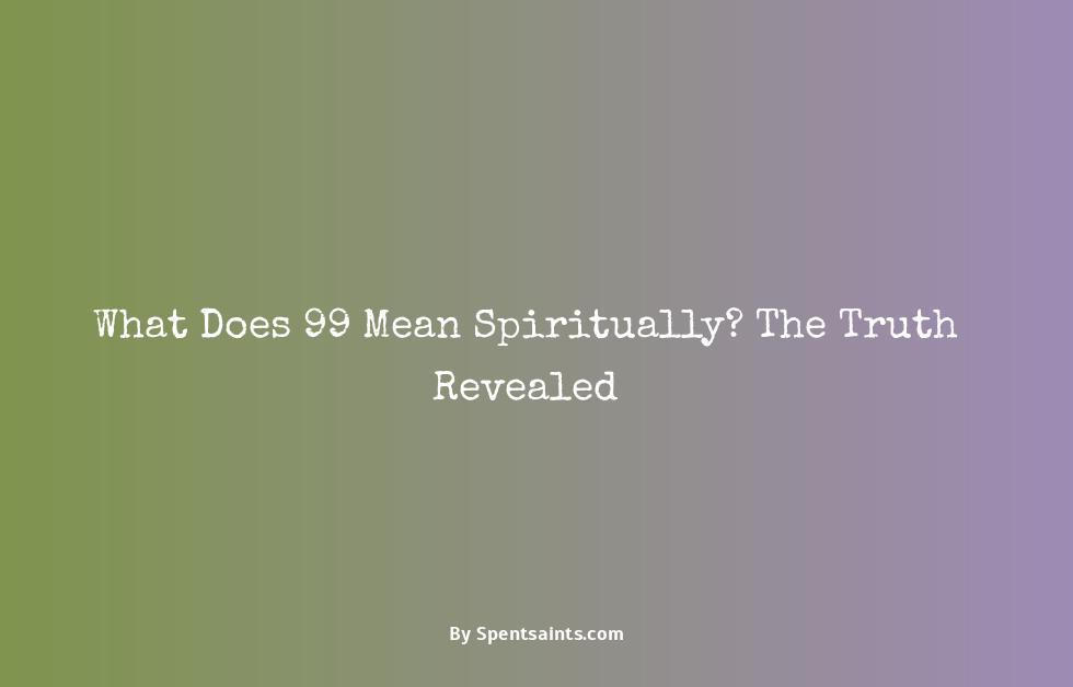 what does 99 mean spiritually