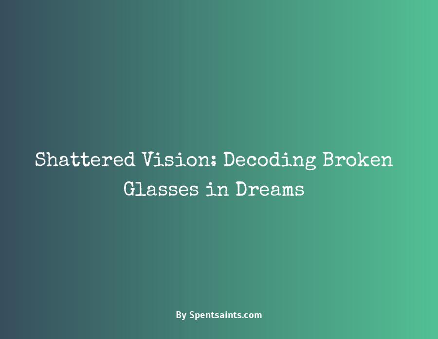 what does broken glasses mean in a dream