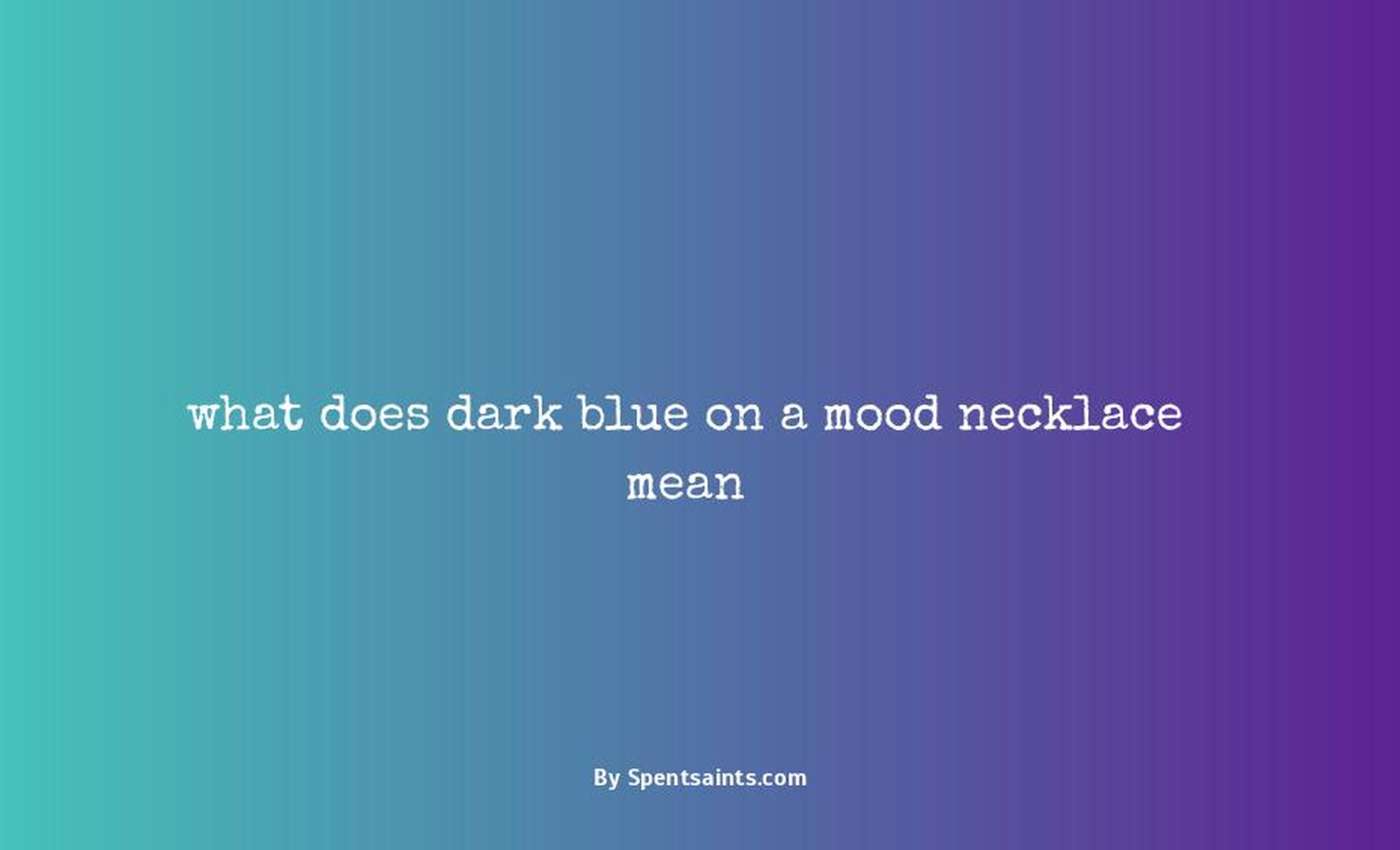 what does dark blue on a mood necklace mean