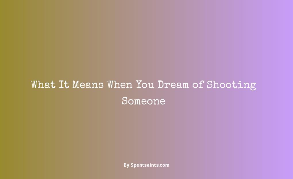 what does it mean when you dream about shooting someone