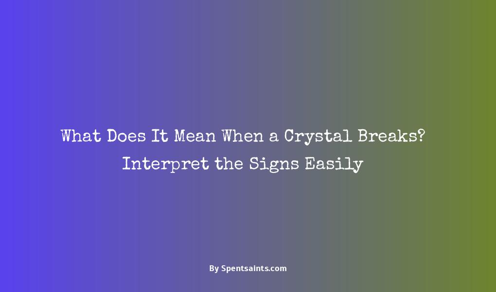 what does it mean when a crystal breaks