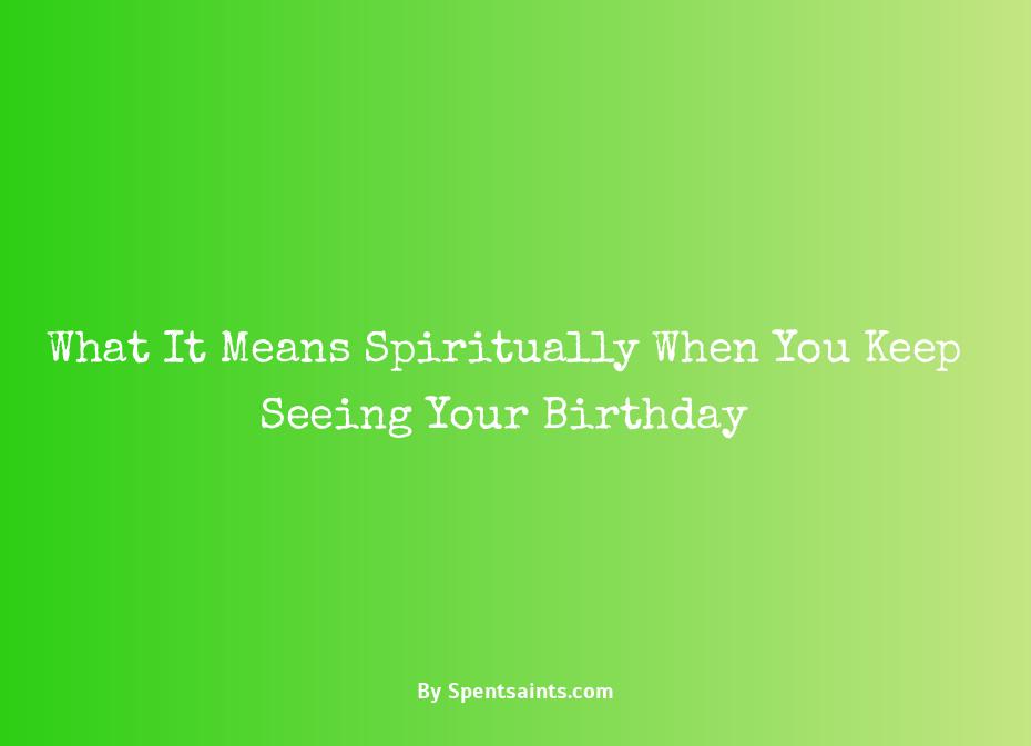 what does seeing your birthday mean spiritually
