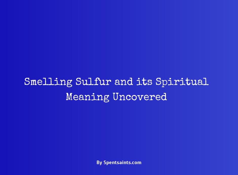what does smelling sulfur mean spiritually