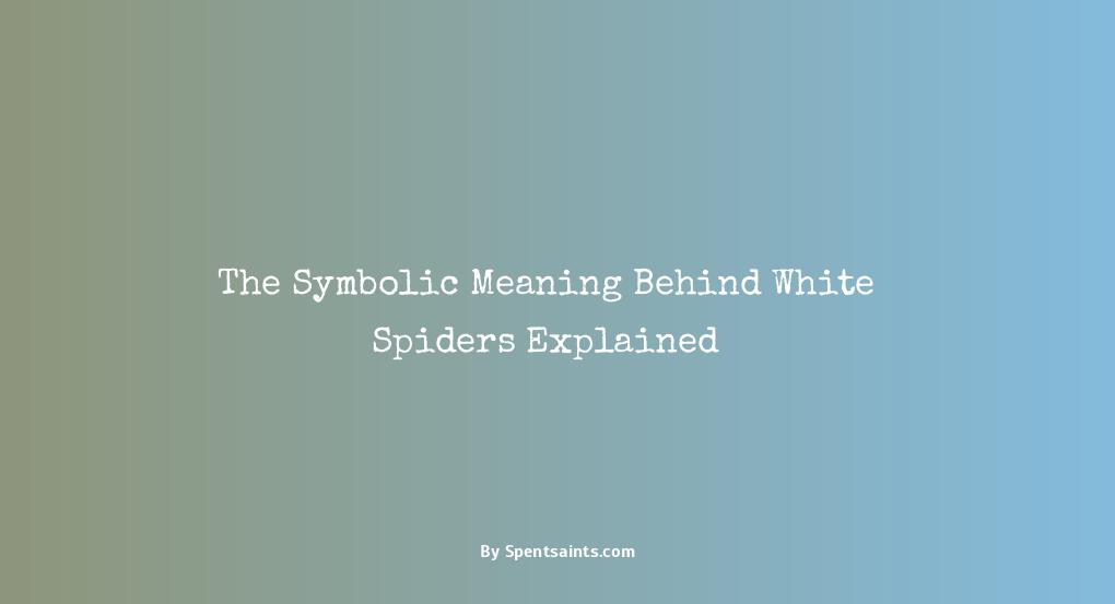 what does white spiders mean
