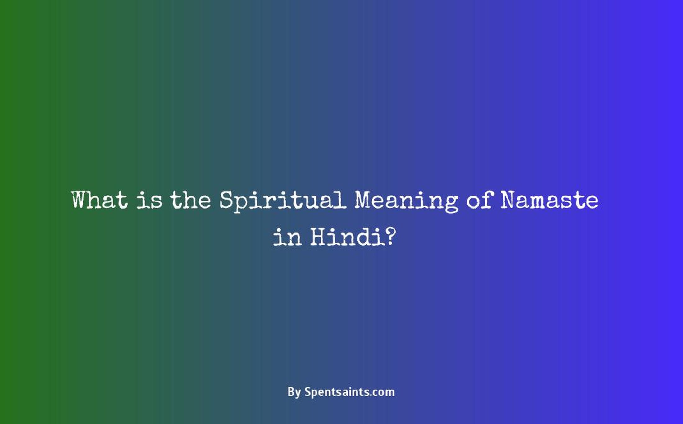 what is the spiritual meaning of namaste in hindi