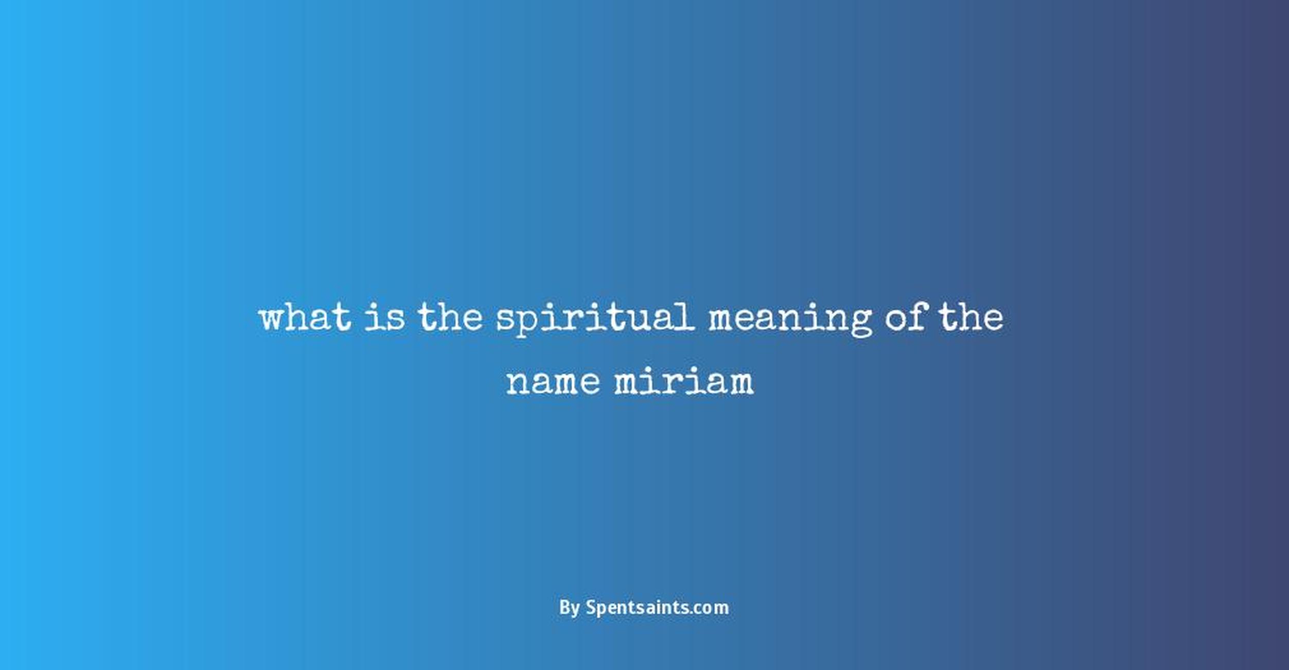 what is the spiritual meaning of the name miriam