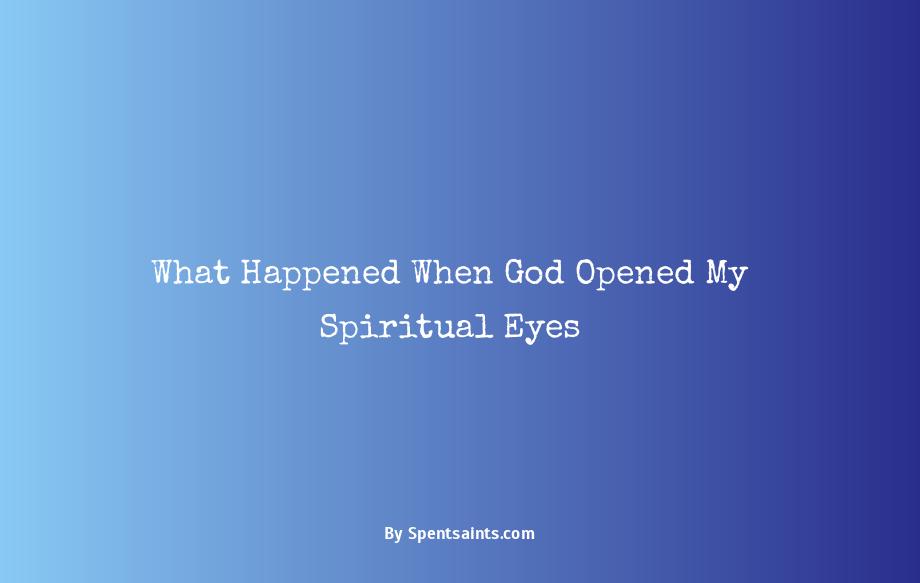 when god opens your spiritual eyes