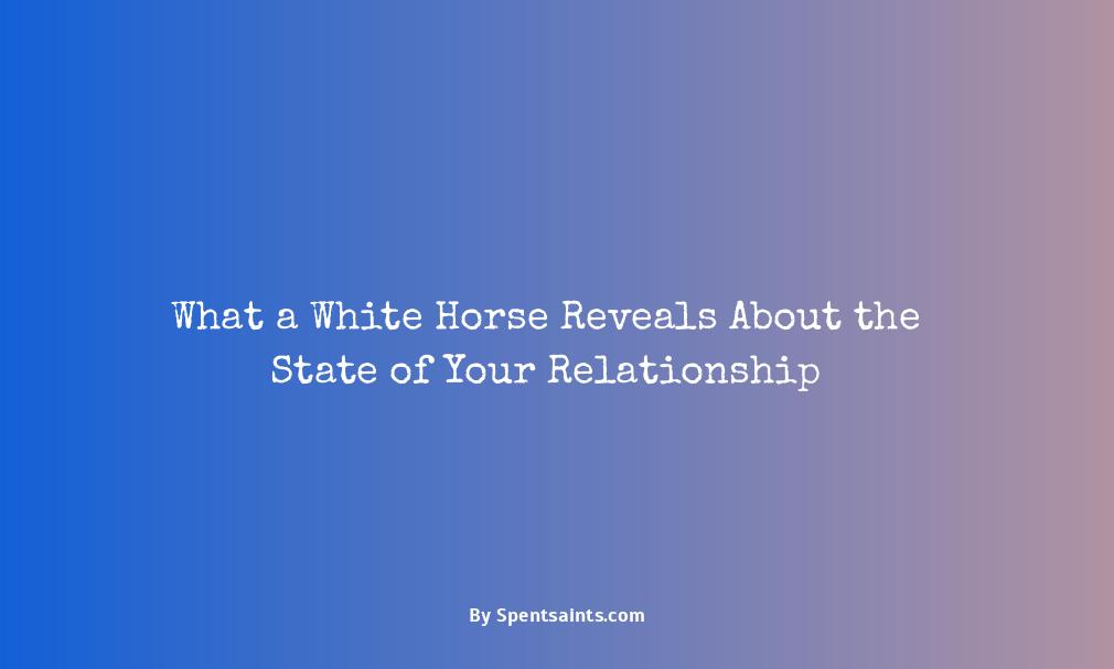 white horse meaning in relationship