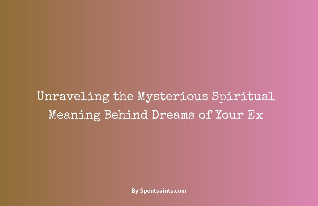 why do i keep dreaming about my ex spiritual meaning