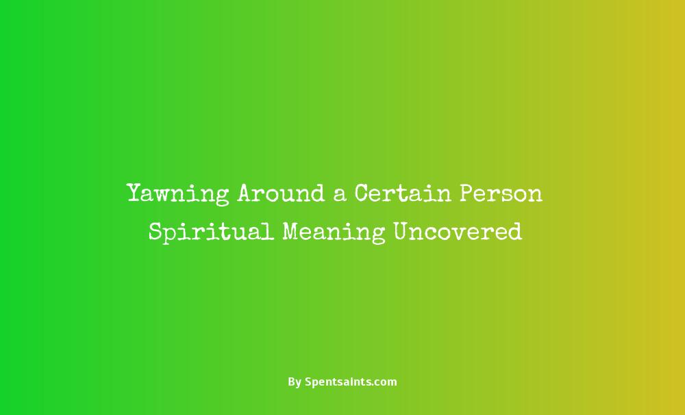 yawning around a certain person spiritual meaning